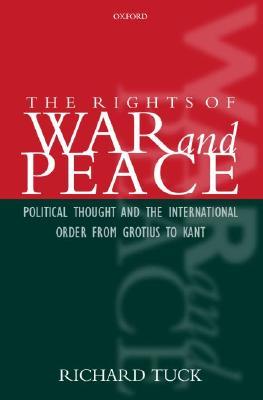 TUCK:RIGHTS WAR & PEACE:POL THOUGHT INTERNAT ORDER GROTIUS KANT PAPER: Political Thought and the International Order from Grotius to Kant (Paperback)