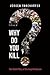 Why Do You Kill?: The Untol...