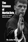 The Essence of Martial Arts: Making your Skills Work in Practice