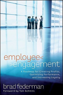 Employee Engagement: A Roadmap for Creating Profits, Optimizing Performance, and Increasing Loyalty (Hardcover)