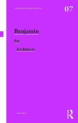 Benjamin for Architects (Thinkers for Architects)