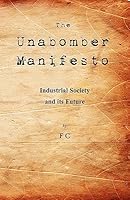 The Unabomber Manifesto: Industrial Society and Its Future