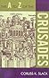 The A to Z of the Crusades by Corliss Slack