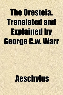 The Oresteia. Translated and Explained by George C.W. Warr