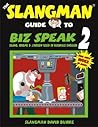THE SLANGMAN GUIDE TO BIZ SPEAK 2 - UPDATED!: Slang, Idioms & Jargon Used in Business English