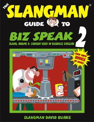 THE SLANGMAN GUIDE TO BIZ SPEAK 2 - UPDATED!: Slang, Idioms & Jargon Used in Business English (Paperback)