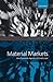 Material Markets by Donald Angus MacKenzie