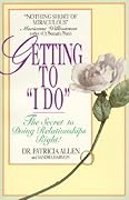 Getting to &#x27;I Do&#x27;: The Secret to Doing Relationships Right! 