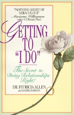 Getting to 'I Do': The Secret to Doing Relationships Right! (Paperback)