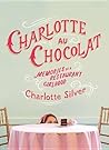 Charlotte Au Chocolat: Memories of a Restaurant Girlhood