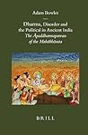 Dharma, Disorder and the Political in Ancient India: The Āpaddharmaparvan of the Mahābhārata (Brill's Indological Library, 28) Dharma, Disorder and the Political in Ancient India: The Āpaddharmaparvan of the Mahābhārata (Brill's Indological Library, 28)