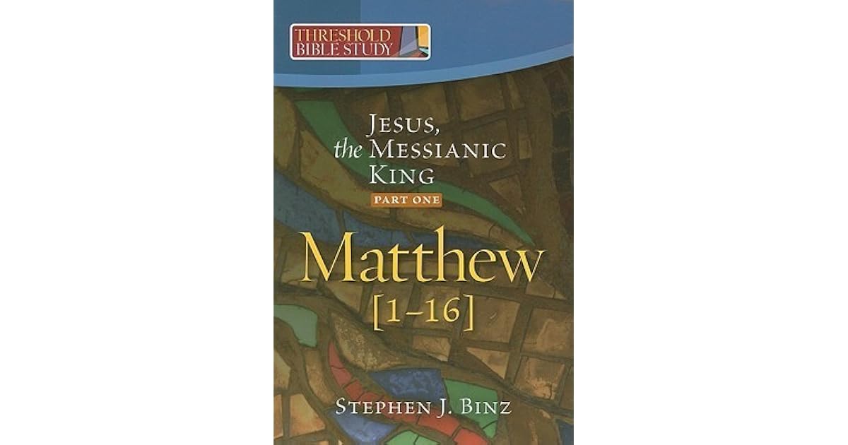 Threshold Bible Study Jesus, the Messianic KingPart One Matthew 1