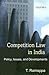 Competition Law in India: Policy, Issues, and Developments