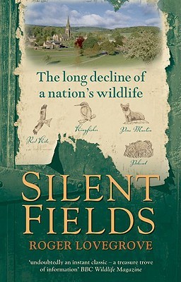 Silent Fields: The long decline of a nation's wildlife (Paperback)