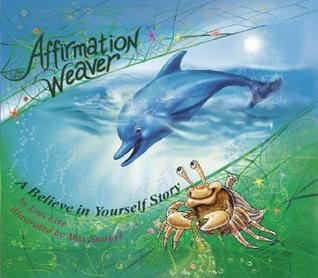 Affirmation Weaver: A Believe in Yourself Story, Designed to Help Children Boost Self-esteem While Decreasing Stress and Anxiety. (Hardcover)