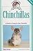 Chinchillas: A Guide to Caring for Your Chinchilla (CompanionHouse Books) Helpful Information on Housing, Grooming, Dust Baths, Activities, Diet, Tricks, First Aid, and More