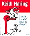 Keith Haring: I Wish I Didn't Have to Sleep! (Adventures in Art Series)