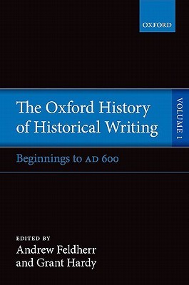The Oxford History of Historical Writing, Vol. 1: Beginnings to AD 600 (Hardcover)