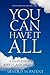You Can Have It All: A Simple Guide to a Joyful and Abundant Life