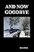 And Now Goodbye (Paperback)