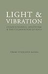 Light & Vibration: Consciousness, Mysticism & the Culmination of Yoga Light & Vibration: Consciousness, Mysticism & the Culmination of Yoga