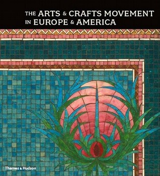 The Arts and Crafts Movement in Europe and America: Design for the Modern World 1880-1920 (Hardcover)