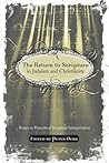 The Return to Scripture in Judaism and Christianity: Essays in Postcritical Scriptural Interpretation