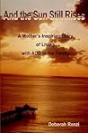 And the Sun Still Rises: A Mother's Inspiring Story of Living with ADD in the Family