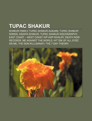 Tupac Shakur: Shakur Family, Tupac Shakur Albums, Tupac Shakur Songs, Assata Shakur, Tupac Shakur Discography (Paperback)