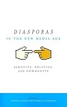 Diasporas in the New Media Age: Identity, Politics, and Community
