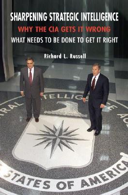 Sharpening Strategic Intelligence: Why the CIA Gets It Wrong and What Needs to Be Done to Get It Right (Hardcover)