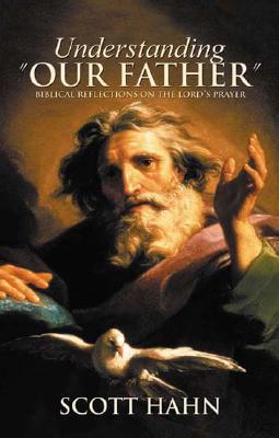 Understanding "Our Father": Biblical Reflections on the Lord's Prayer (English and English Edition)