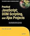 Practical JavaScript, DOM Scripting and Ajax Projects