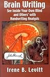 Brain Writing: How to See Inside Your Own Mind and Others' with Handwriting Analysis