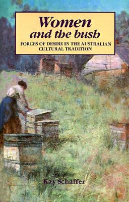 Women and the Bush: Forces of Desire in the Australian Cultural Tradition (Paperback)
