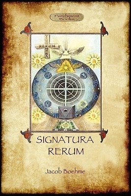 Signatura Rerum, the Signature of All Things with Three Additional Essays (Paperback)