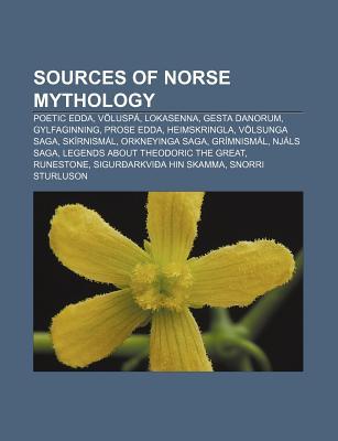 Sources of Norse Mythology: Poetic Edda, Voluspa, Lokasenna, Gesta Danorum, Gylfaginning, Prose Edda, Heimskringla, Volsunga Saga, Skirnismal (Paperback)