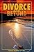 Divorce & Beyond: Participant: A Workbook for Recovery and Healing
