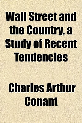 Wall Street and the Country, a Study of Recent Tendencies (Paperback)