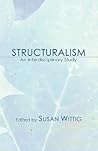 Structuralism: An Interdisciplinary Study (Pittsburgh Reprint) Structuralism: An Interdisciplinary Study (Pittsburgh Reprint)
