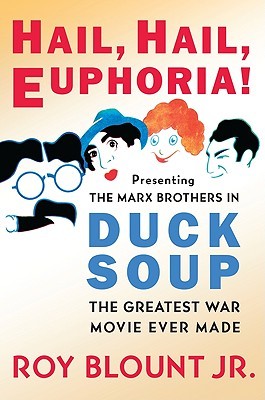 Hail, Hail, Euphoria!: Presenting the Marx Brothers in Duck Soup, the Greatest War Movie Ever Made (Hardcover)