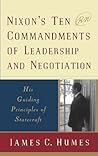 Nixon's Ten Commandments of Leadership and Negotiation: His Guiding Principles of Statecraft Nixon's Ten Commandments of Leadership and Negotiation: His Guiding Principles of Statecraft