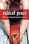 Radical Grace: How Belief in a Benevolent God Benefits Our Health (Psychology, Religion, and Spirituality)