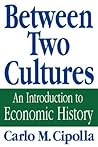 Between Two Cultures: An Introduction to Economic History