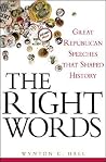 The Right Words: Great Republican Speeches that Shaped History The Right Words: Great Republican Speeches that Shaped History