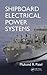 Shipboard Electrical Power Systems by Mukund R. Patel