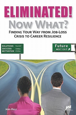 Eliminated! Now What?: Finding Your Way from Job-Loss Crisis to Career Resilience (Paperback)