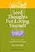 Seed Thoughts for Loving Yourself: Cultivating the Garden of Your Mind Day By Day