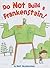 Do Not Build a Frankenstein!