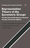 Representation Theory of the Symmetric Groups: The Okounkov-Vershik Approach, Character Formulas, and Partition Algebras (Cambridge Studies in Advanced Mathematics, Series Number 121)